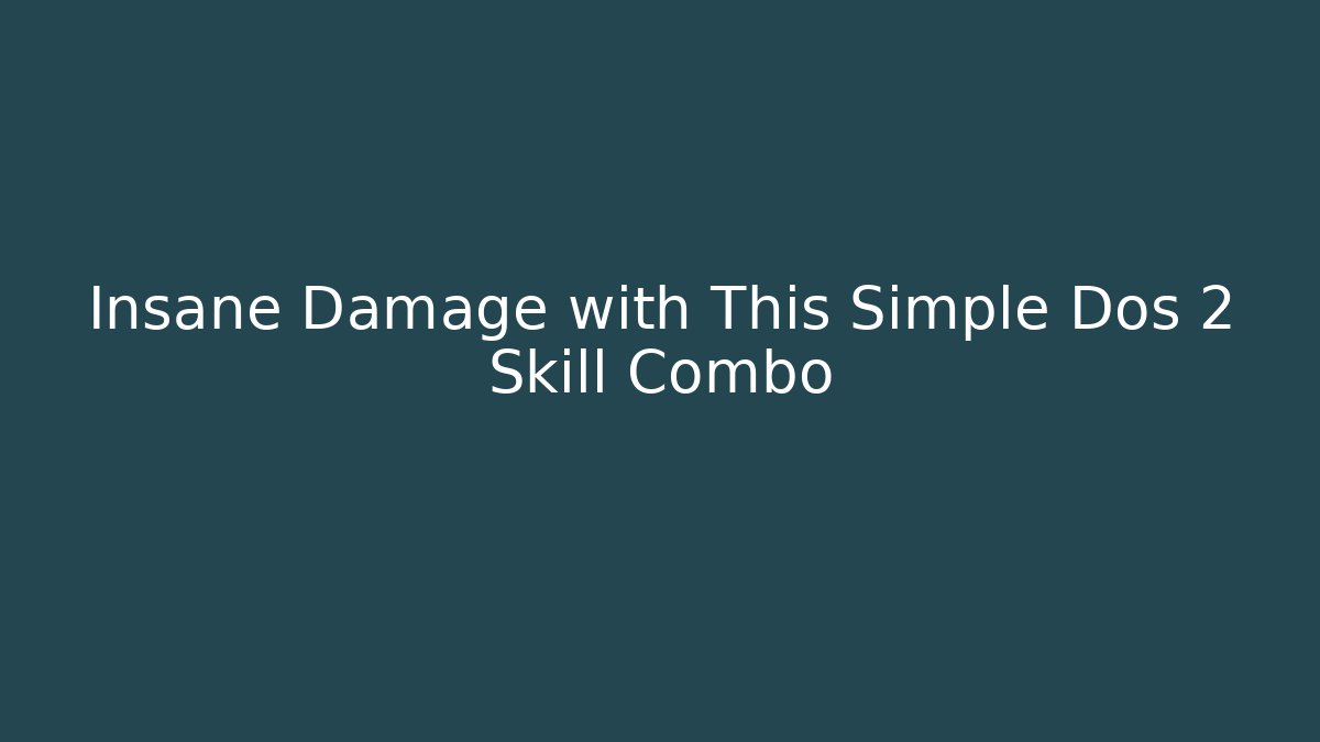Insane Damage with This Simple Dos 2 Skill Combo