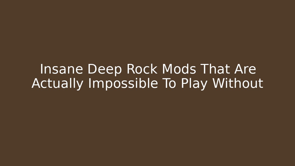 Insane Deep Rock Mods That Are Actually Impossible To Play Without - Felix Cat Insurance