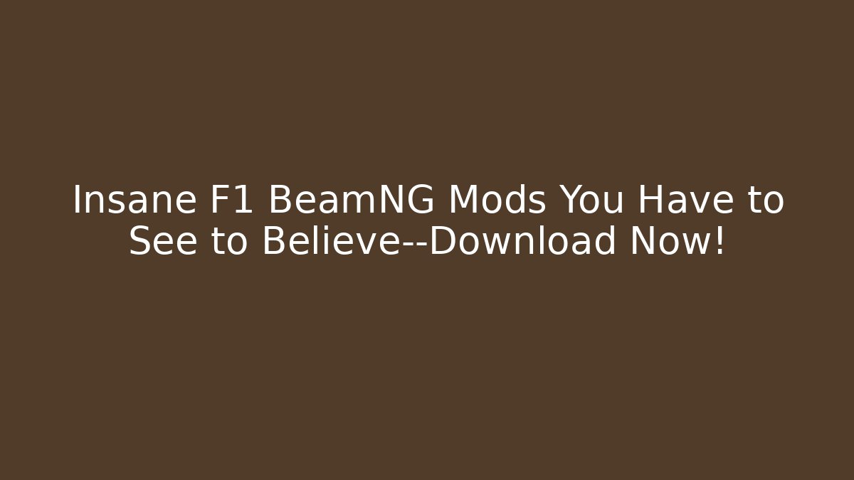 Insane F1 BeamNG Mods You Have to See to Believe—Download Now!