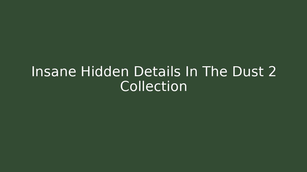 Insane Hidden Details In The Dust 2 Collection
