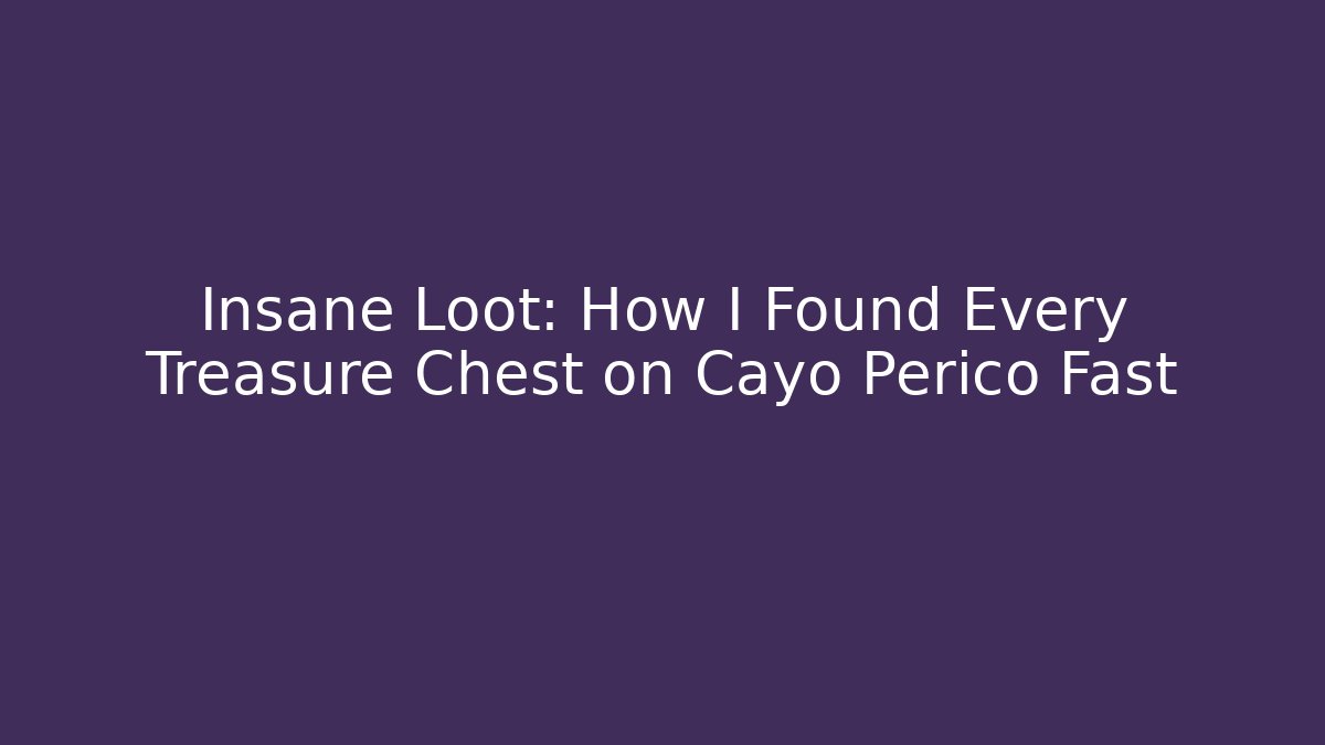 Insane Loot: How I Found Every Treasure Chest on Cayo Perico Fast