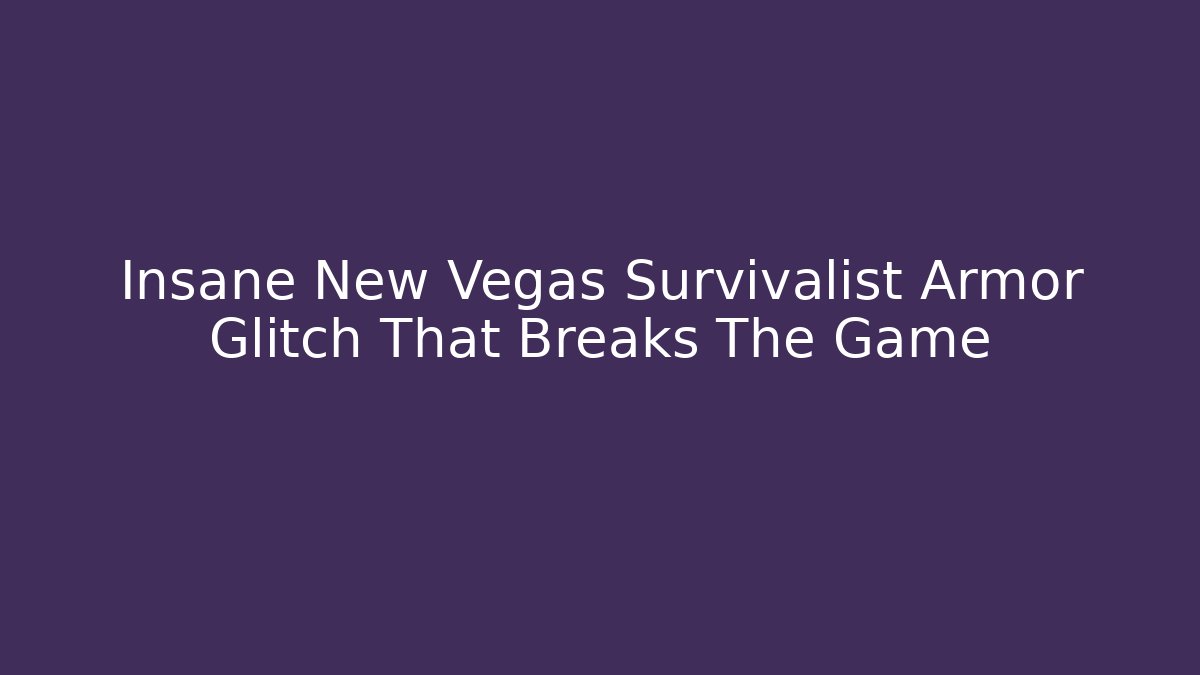 Insane New Vegas Survivalist Armor Glitch That Breaks The Game