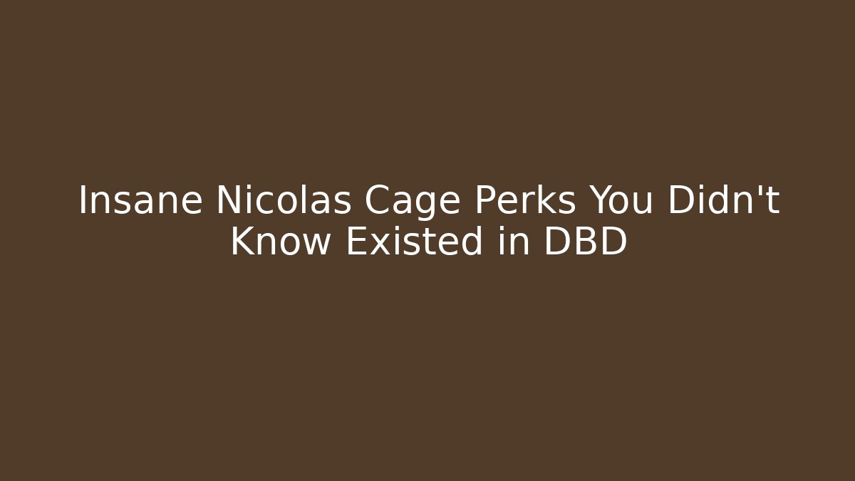 Insane Nicolas Cage Perks You Didn't Know Existed in DBD - Felix Cat Insurance