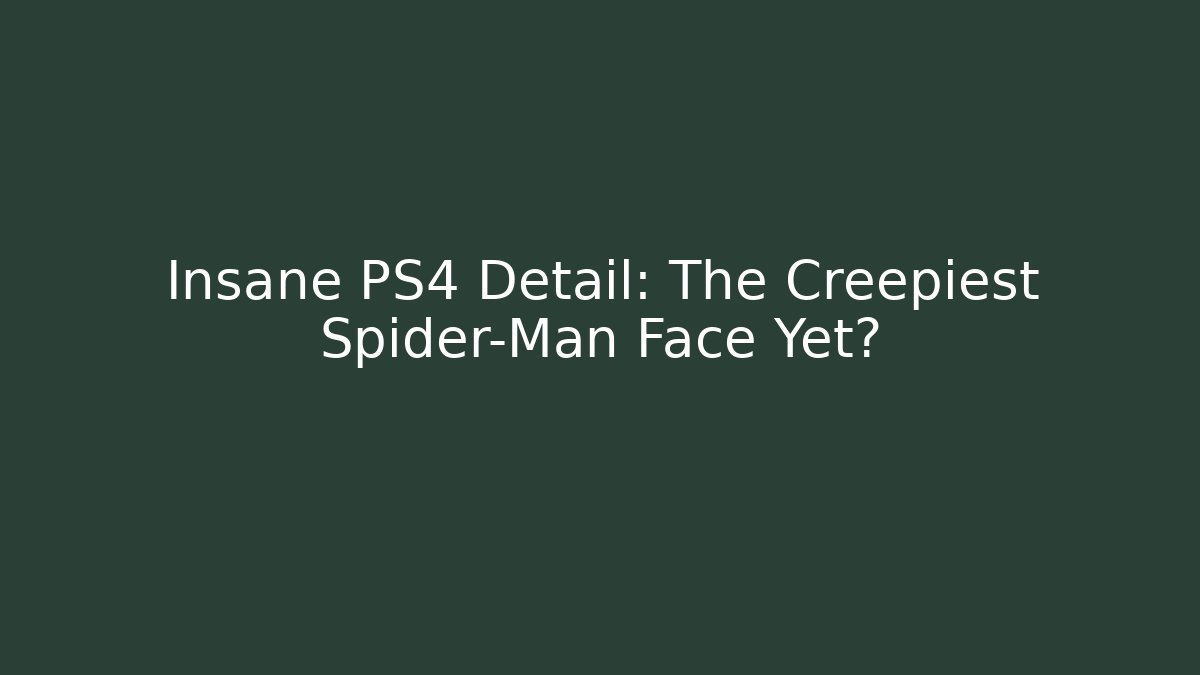 Insane PS4 Detail: The Creepiest Spider-Man Face Yet?