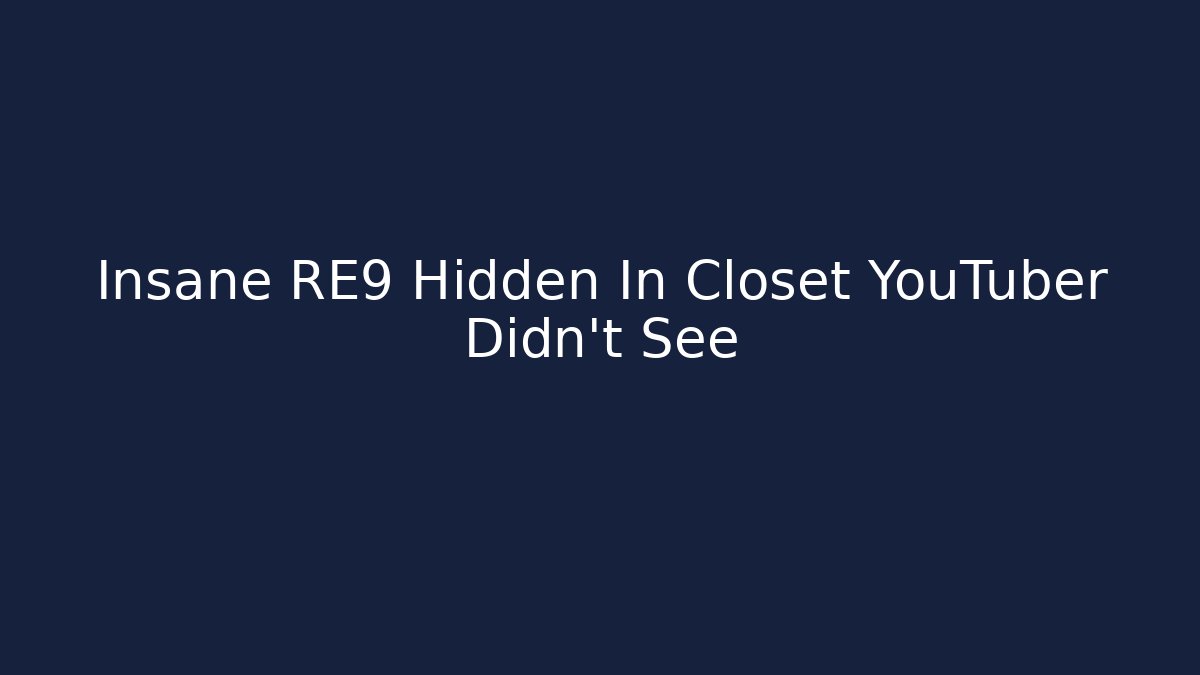 Insane RE9 Hidden In Closet YouTuber Didn't See