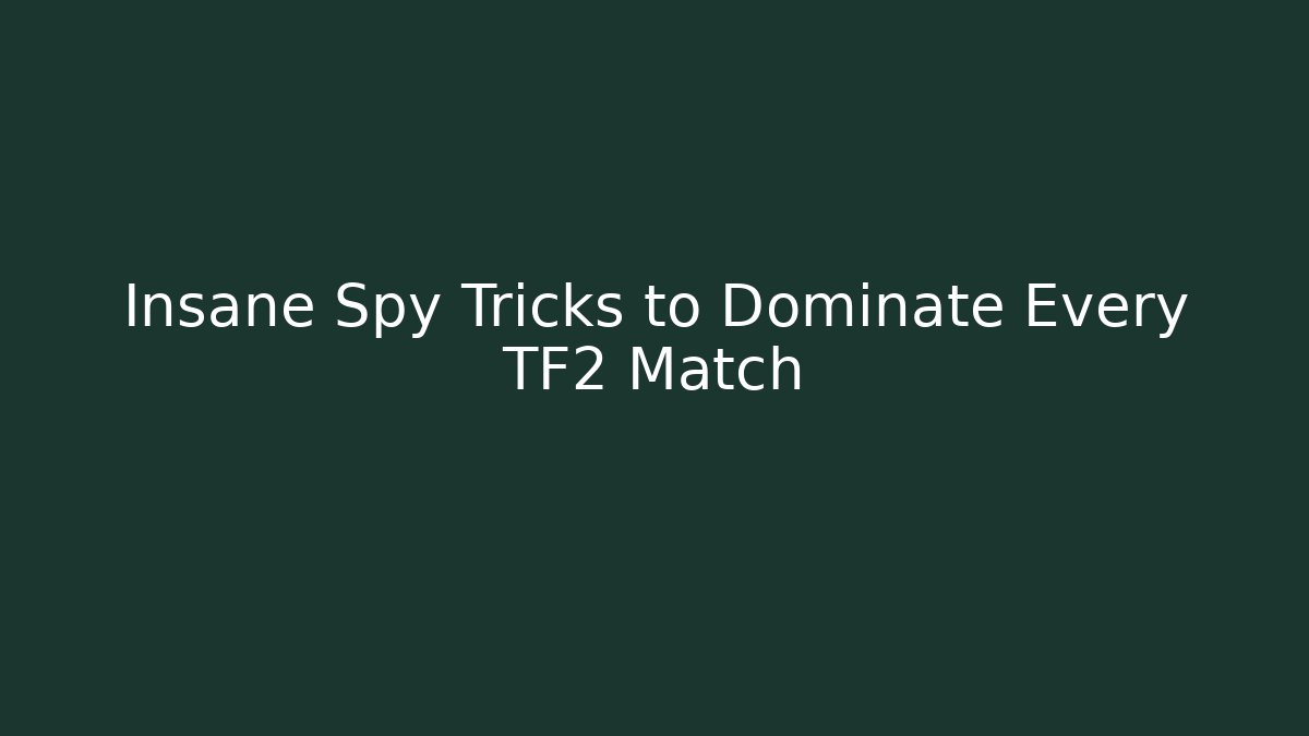 Insane Spy Tricks to Dominate Every TF2 Match