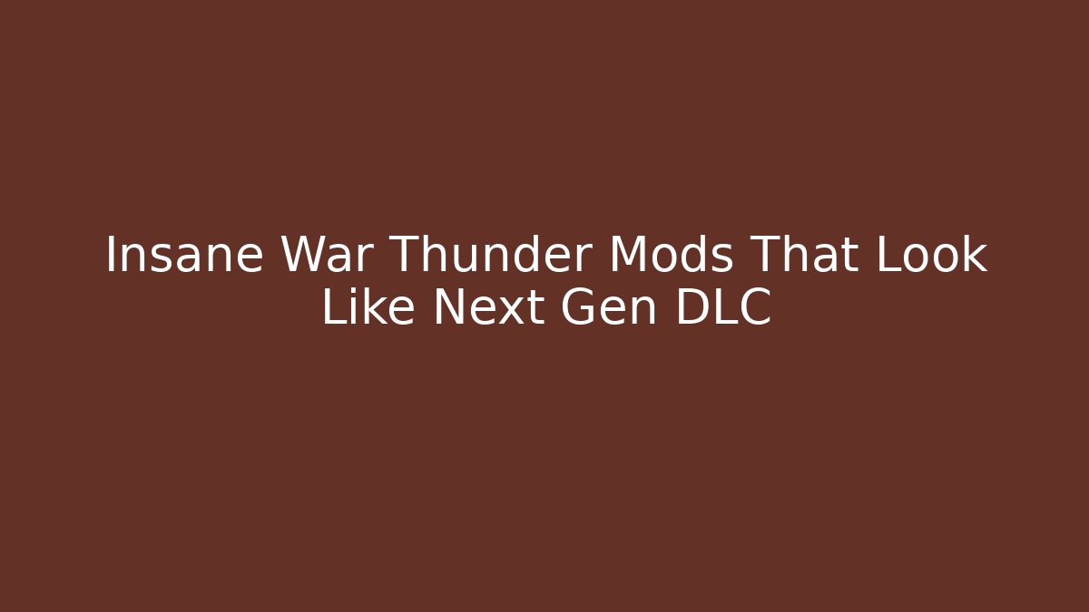 Insane War Thunder Mods That Look Like Next Gen DLC - Felix Cat Insurance