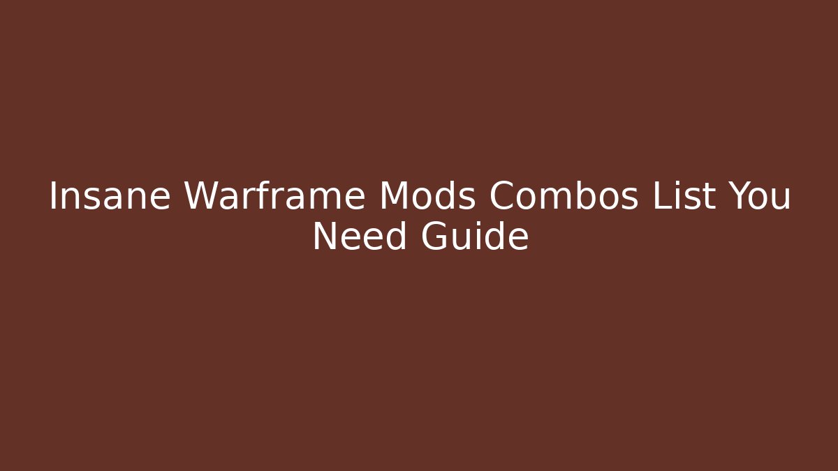 Insane Warframe Mods Combos List You Need Guide
