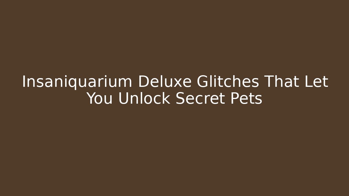 Insaniquarium Deluxe Glitches That Let You Unlock Secret Pets