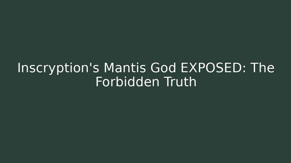 Inscryption's Mantis God EXPOSED: The Forbidden Truth