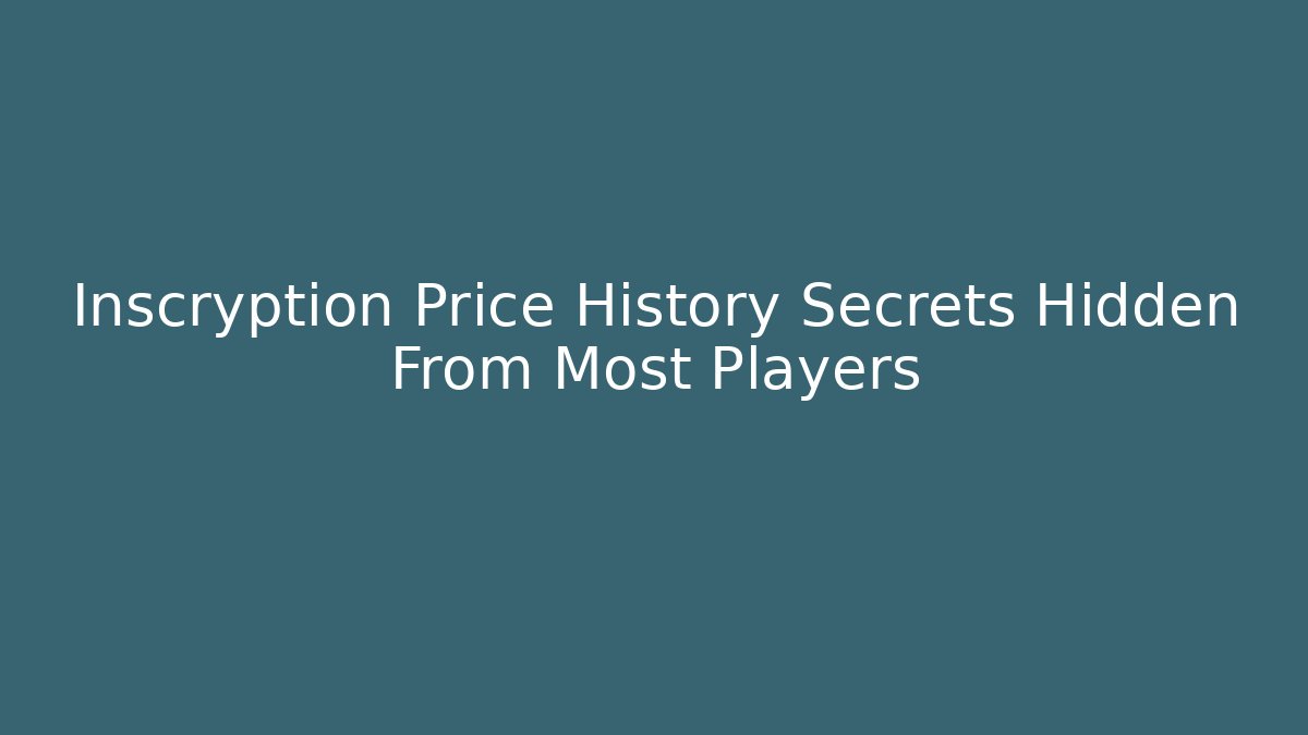 Inscryption Price History Secrets Hidden From Most Players