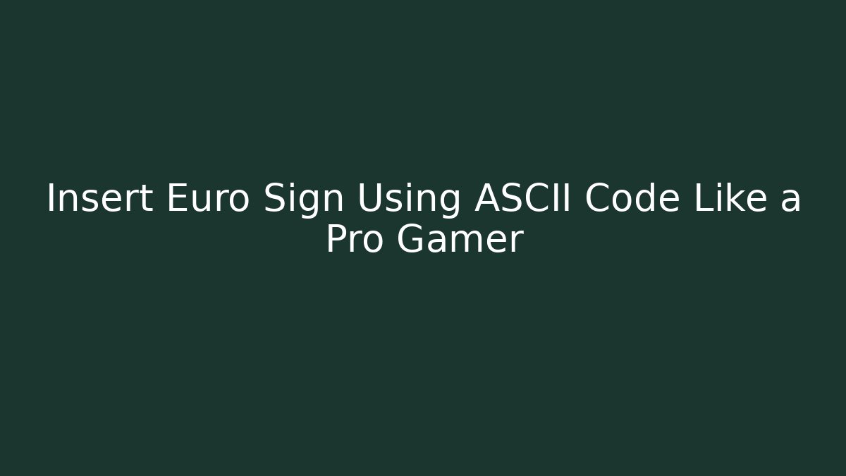 Insert Euro Sign Using ASCII Code Like a Pro Gamer
