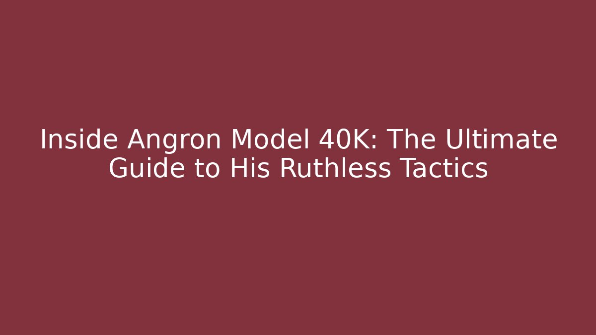 Inside Angron Model 40K: The Ultimate Guide to His Ruthless Tactics - Felix Cat Insurance