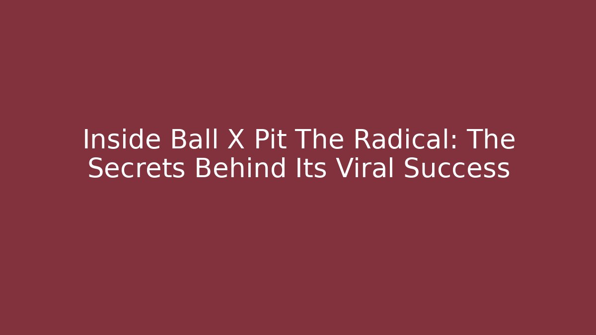 Inside Ball X Pit The Radical: The Secrets Behind Its Viral Success - Felix Cat Insurance