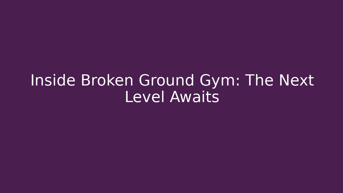 Inside Broken Ground Gym: The Next Level Awaits