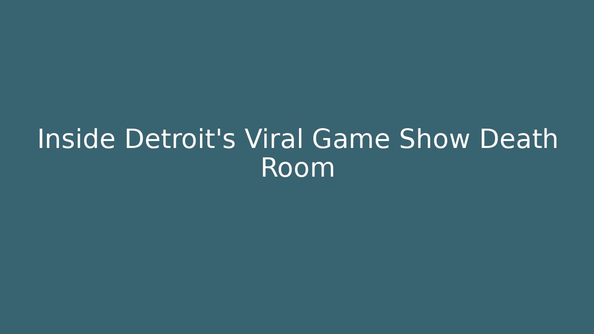 Inside Detroit's Viral Game Show Death Room