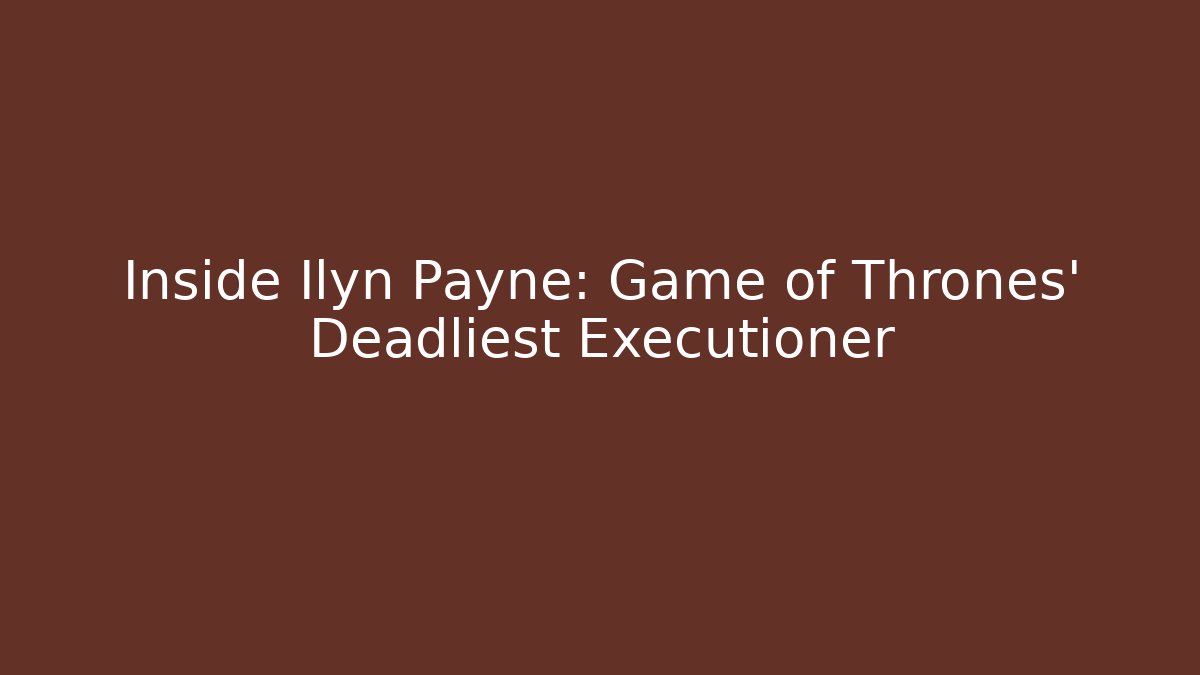 Inside Ilyn Payne: Game of Thrones' Deadliest Executioner - Felix Cat Insurance