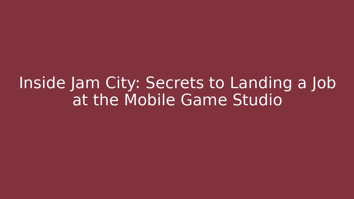 Inside Jam City: Secrets to Landing a Job at the Mobile Game Studio