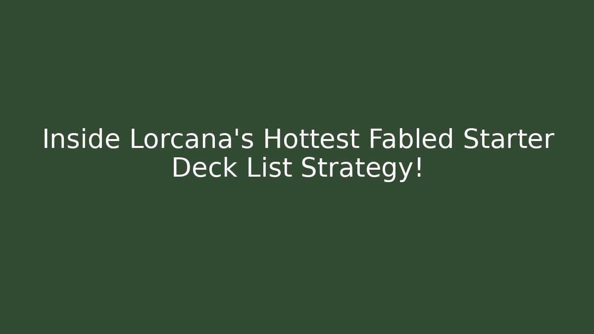 Inside Lorcana's Hottest Fabled Starter Deck List Strategy! - Felix Cat Insurance