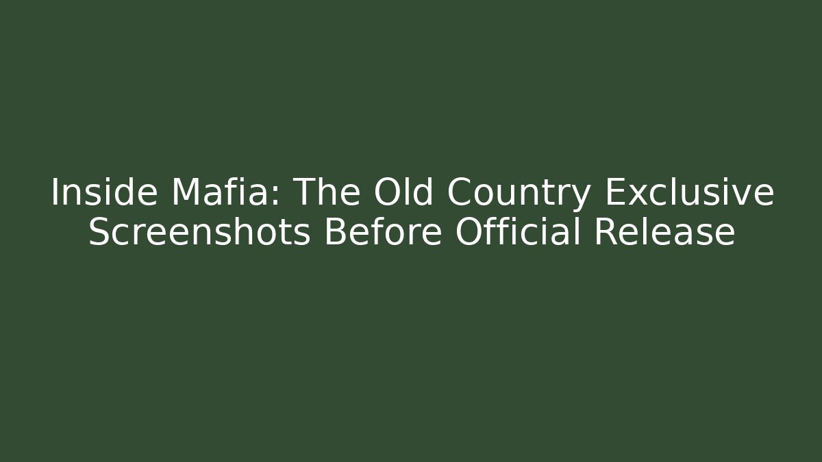 Inside Mafia: The Old Country Exclusive Screenshots Before Official Release - Felix Cat Insurance
