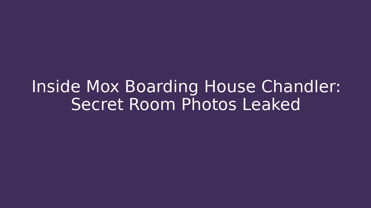 Inside Mox Boarding House Chandler: Secret Room Photos Leaked