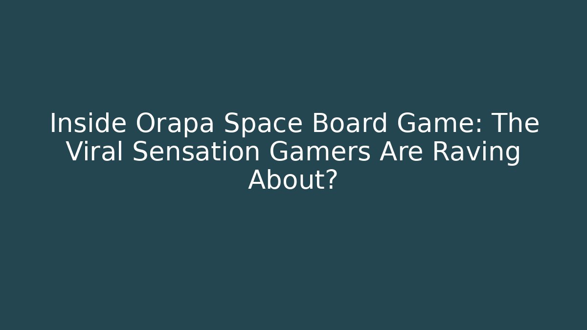 Inside Orapa Space Board Game: The Viral Sensation Gamers Are Raving About?