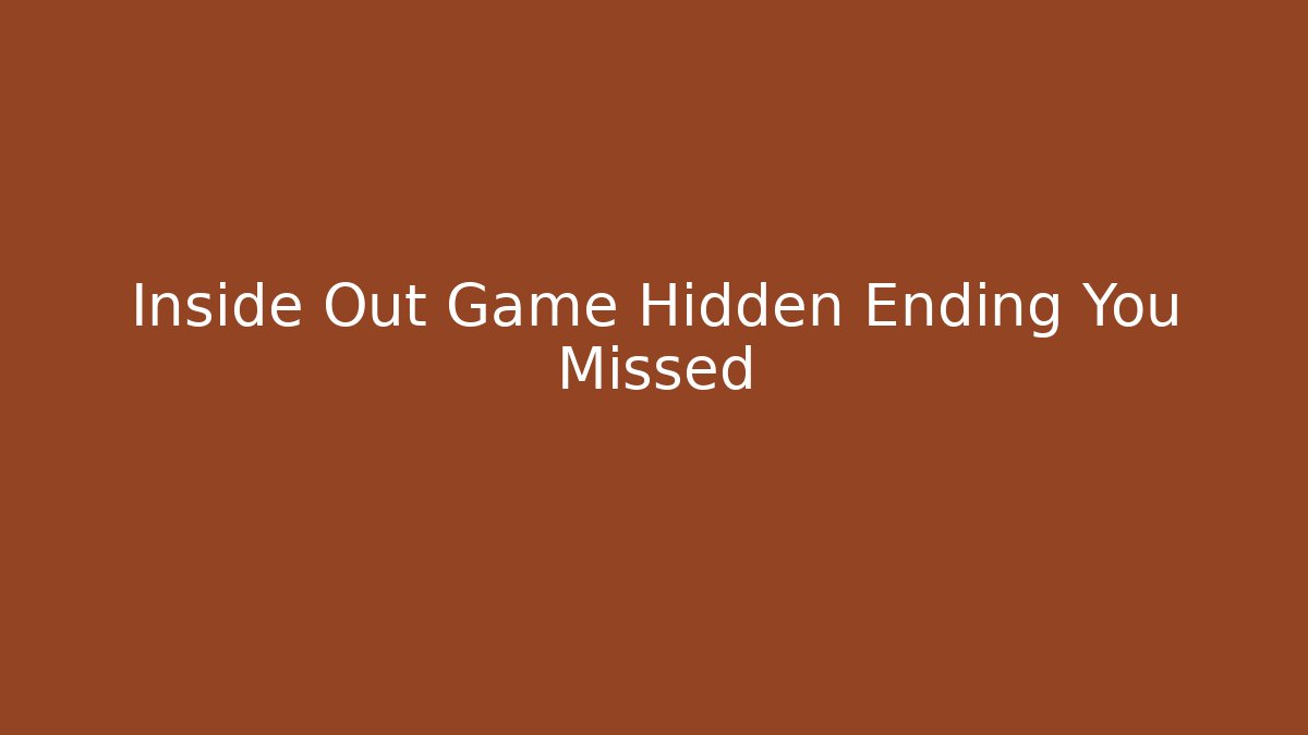 Inside Out Game Hidden Ending You Missed