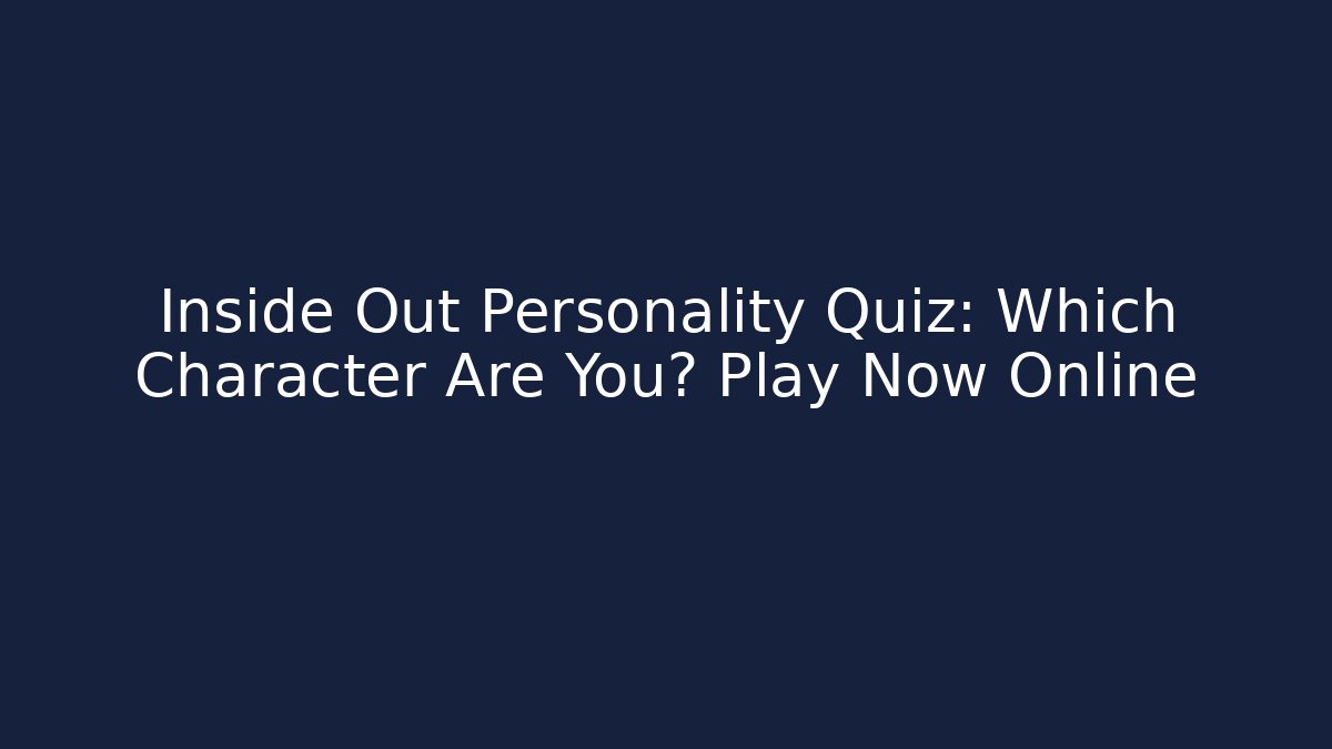 Inside Out Personality Quiz: Which Character Are You? Play Now Online