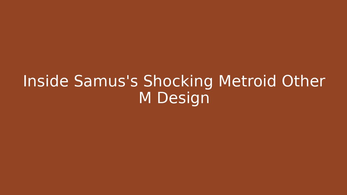 Inside Samus's Shocking Metroid Other M Design