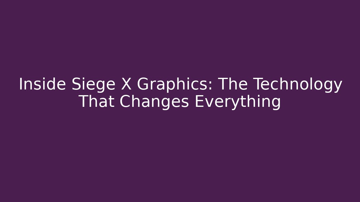 Inside Siege X Graphics: The Technology That Changes Everything - Felix Cat Insurance