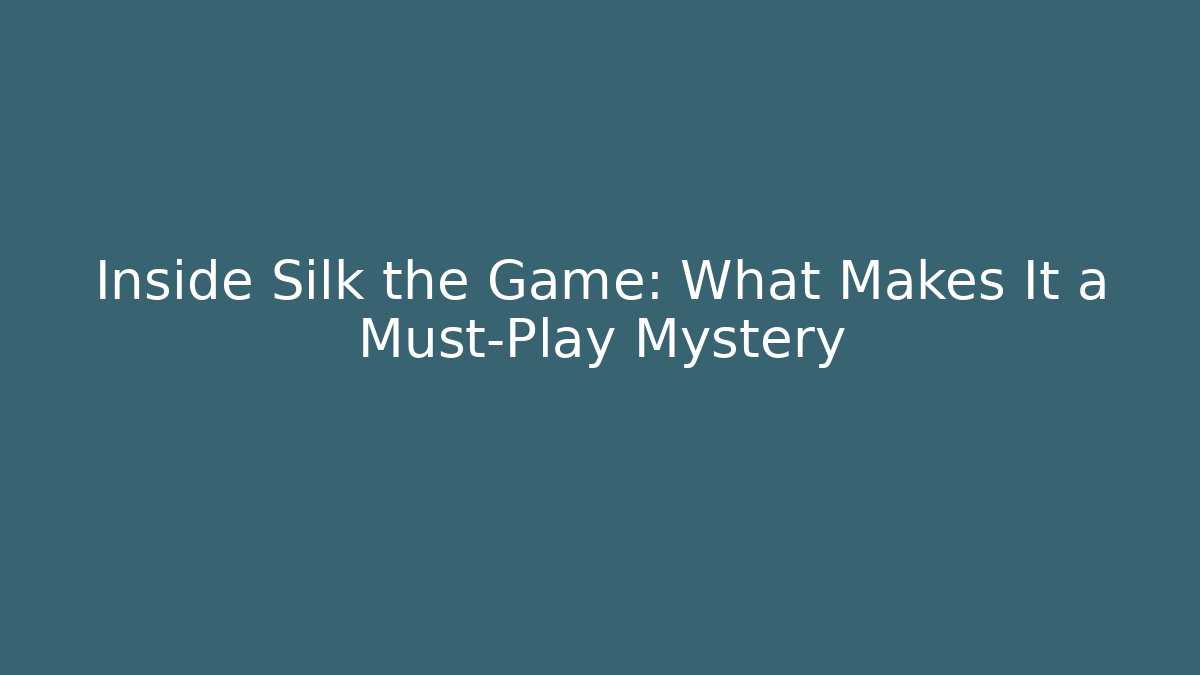 Inside Silk the Game: What Makes It a Must-Play Mystery