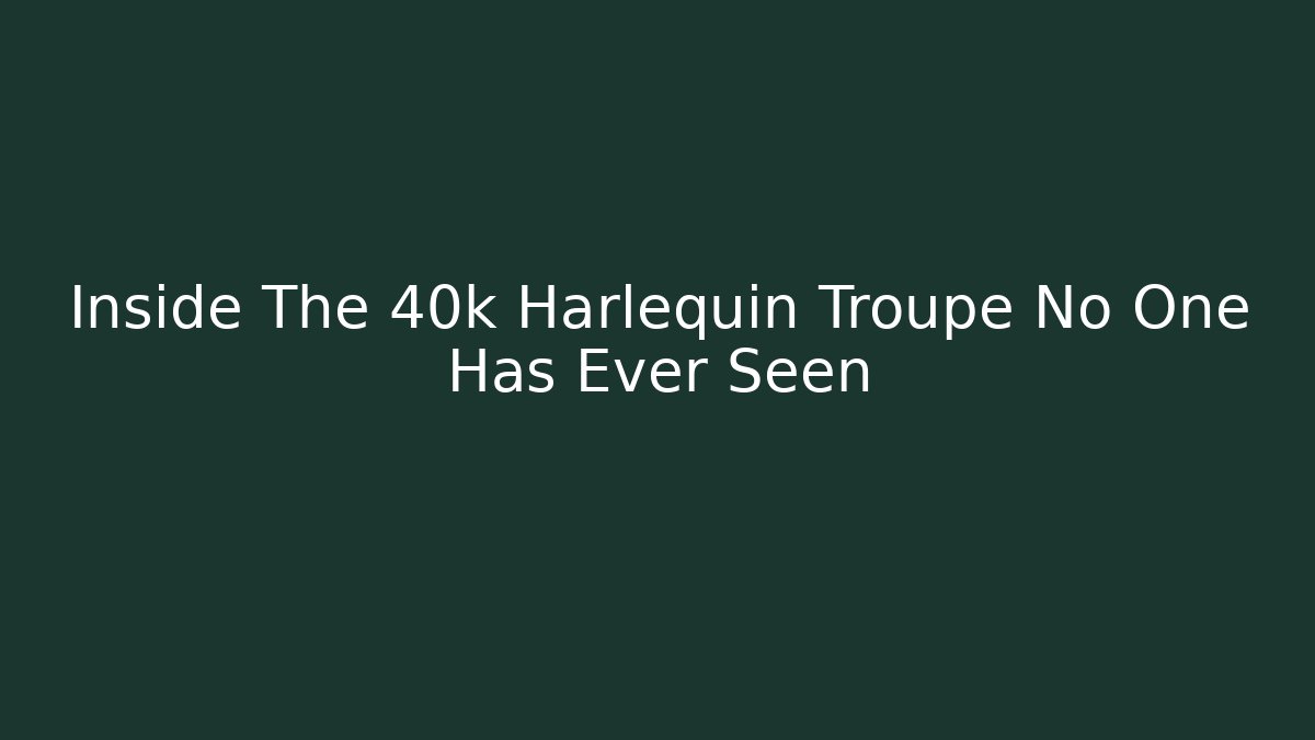 Inside The 40k Harlequin Troupe No One Has Ever Seen