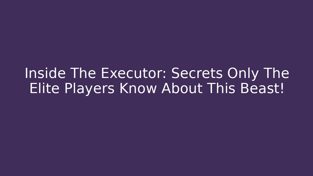 Inside The Executor: Secrets Only The Elite Players Know About This Beast!