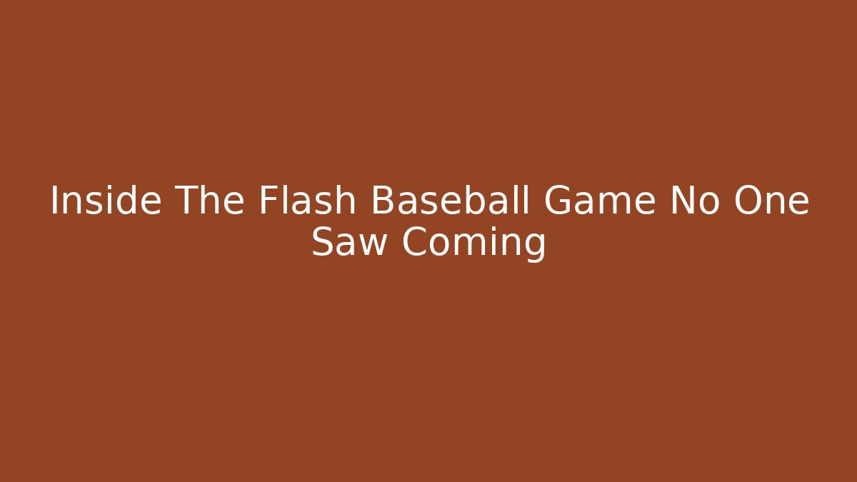 Inside The Flash Baseball Game No One Saw Coming