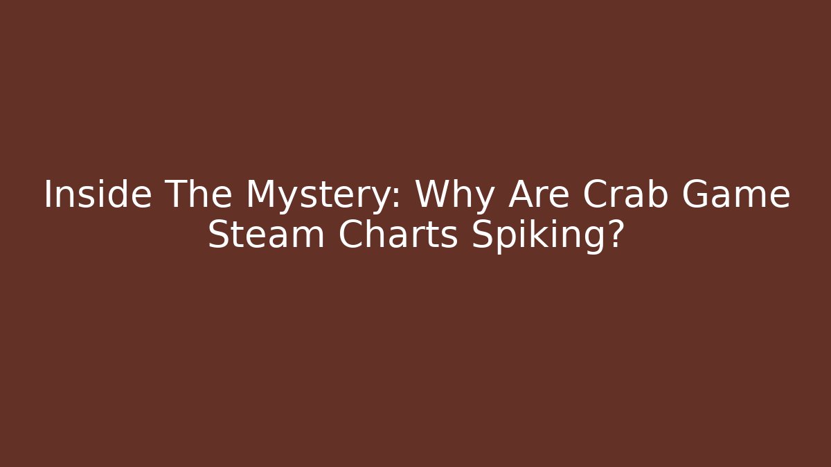 Inside The Mystery: Why Are Crab Game Steam Charts Spiking?