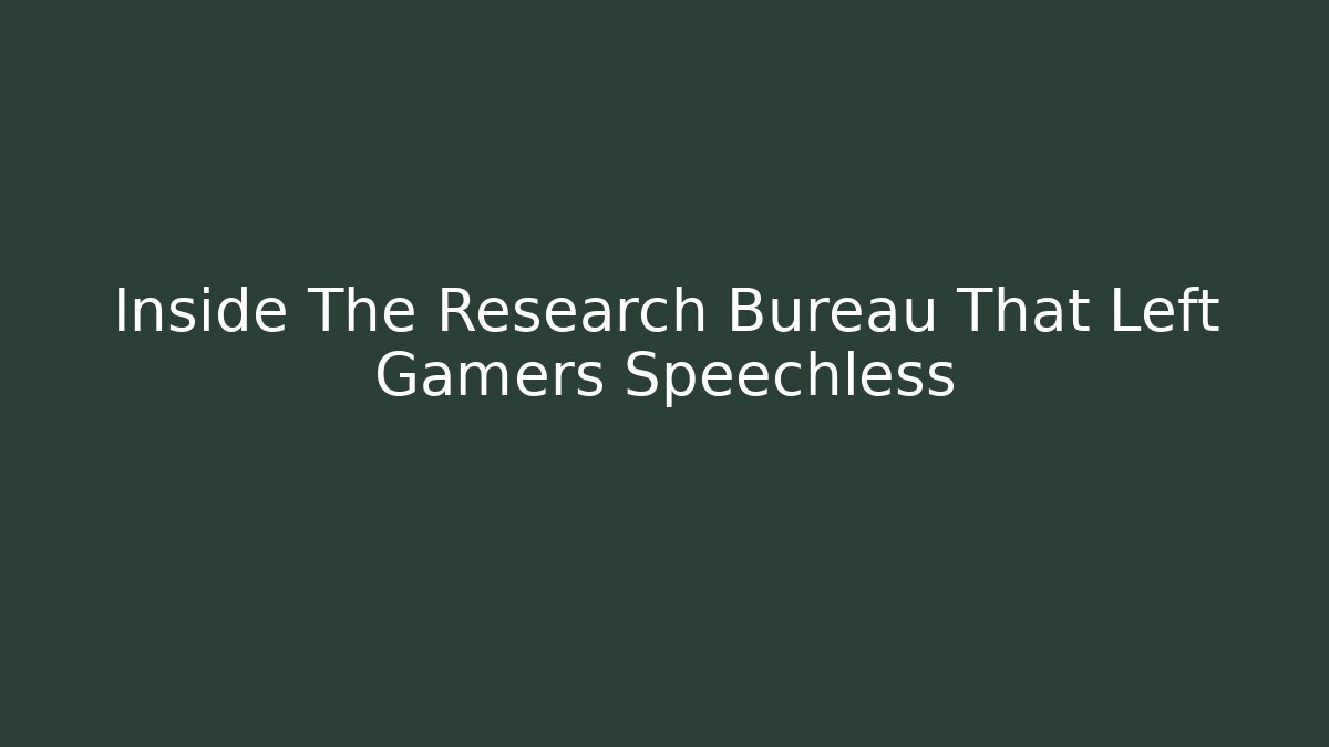 Inside The Research Bureau That Left Gamers Speechless