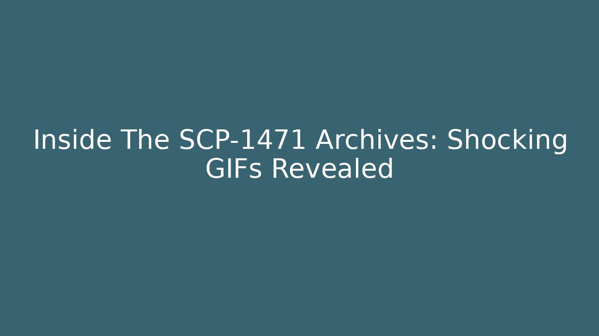 Inside The SCP-1471 Archives: Shocking GIFs Revealed