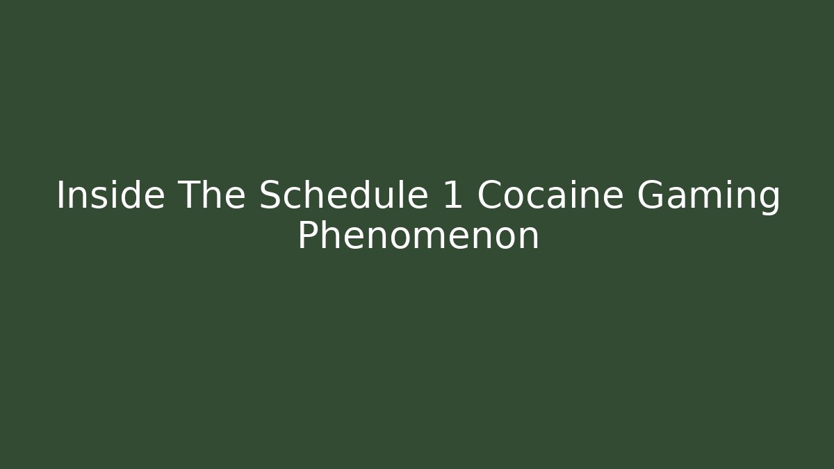 Inside The Schedule 1 Cocaine Gaming Phenomenon