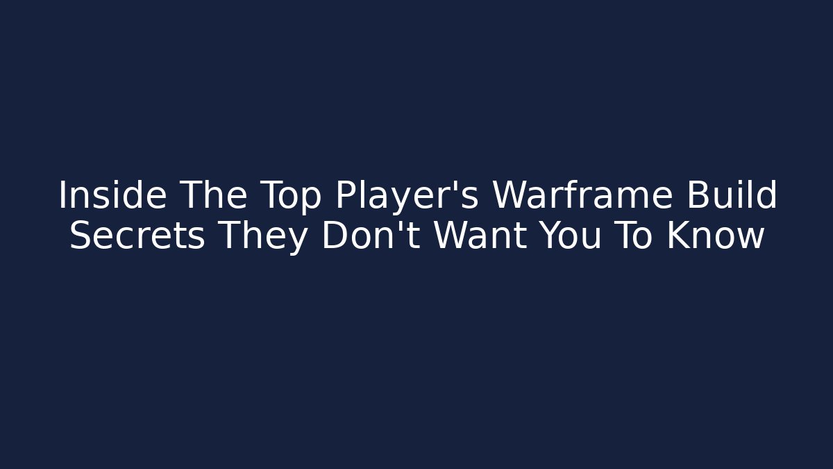 Inside The Top Player's Warframe Build Secrets They Don't Want You To Know