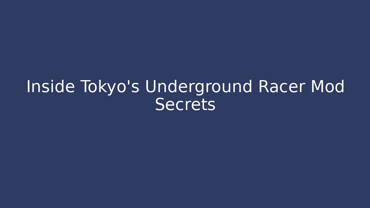 Inside Tokyo's Underground Racer Mod Secrets