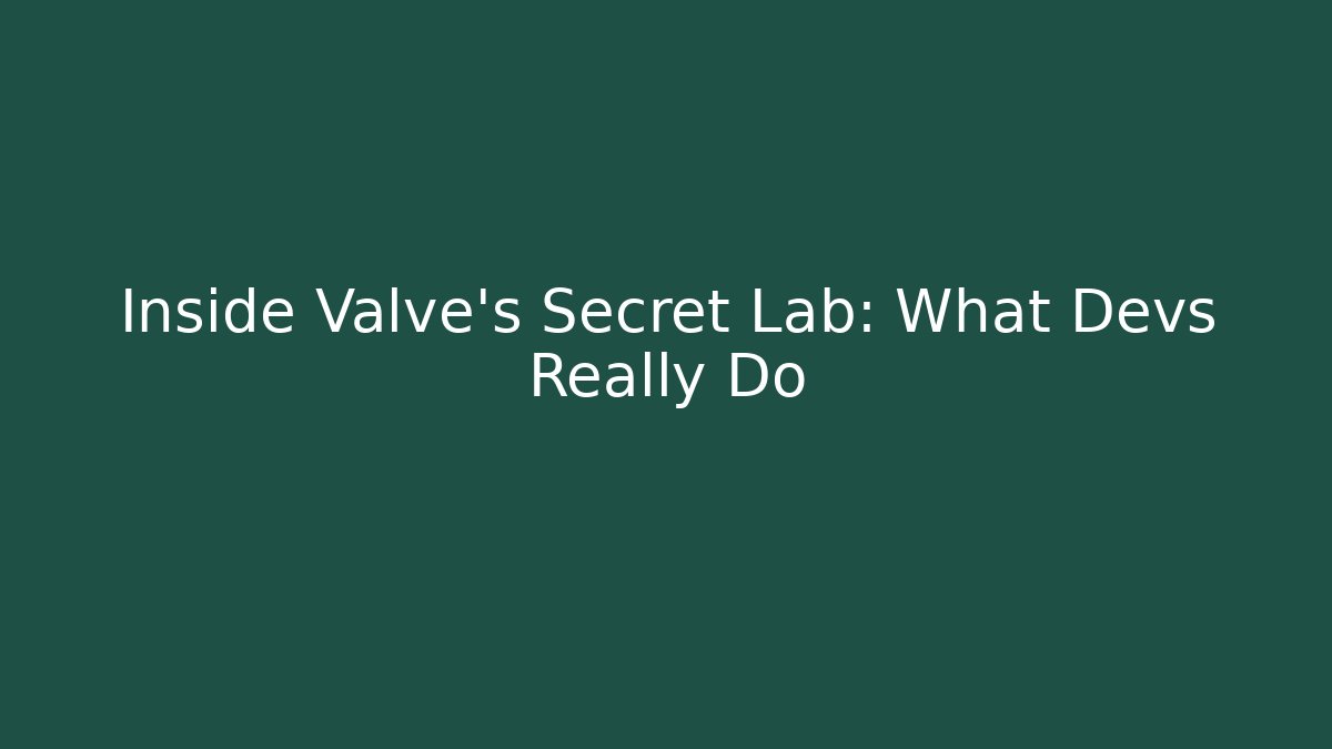 Inside Valve's Secret Lab: What Devs Really Do