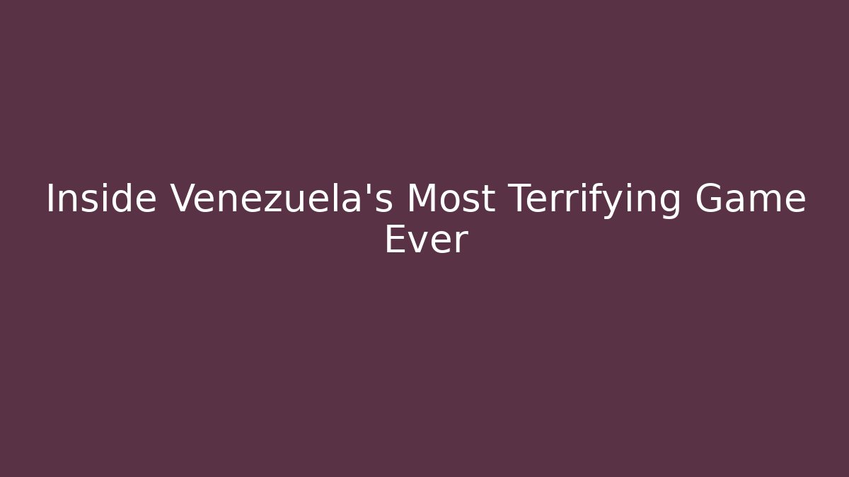 Inside Venezuela's Most Terrifying Game Ever - Felix Cat Insurance
