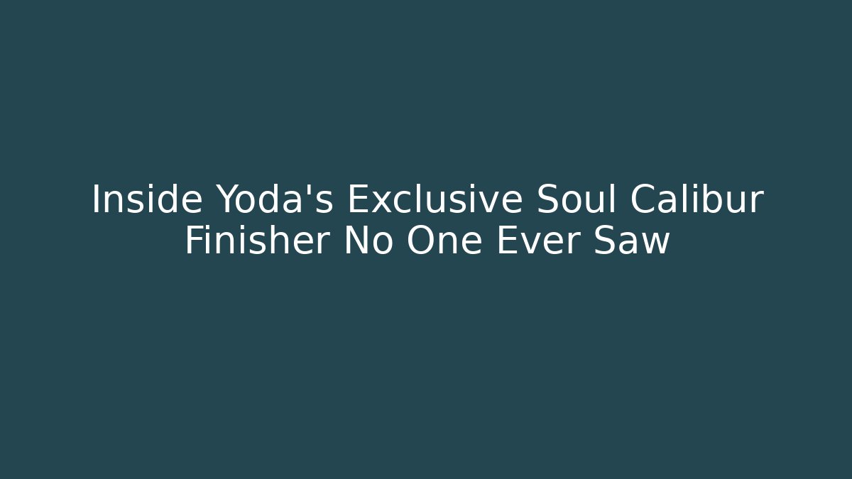 Inside Yoda’s Exclusive Soul Calibur Finisher No One Ever Saw