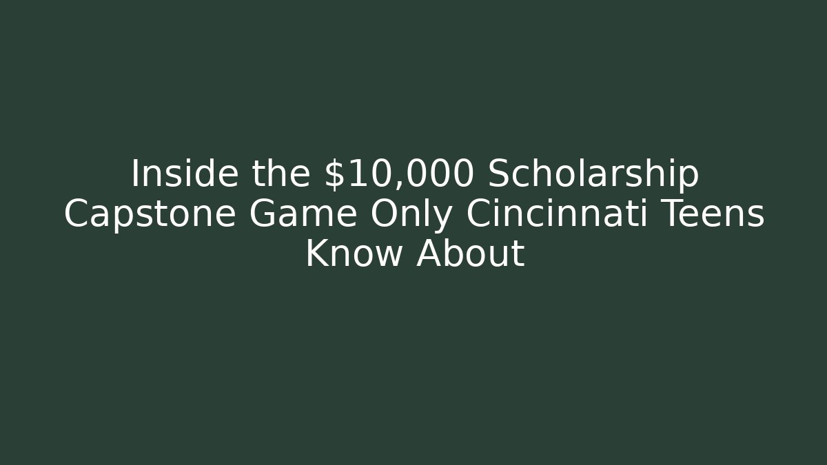 Inside the $10,000 Scholarship Capstone Game Only Cincinnati Teens Know About
