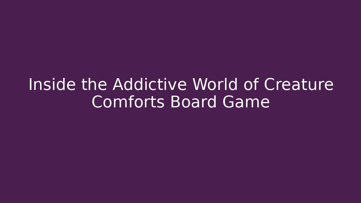 Inside the Addictive World of Creature Comforts Board Game - Felix Cat Insurance