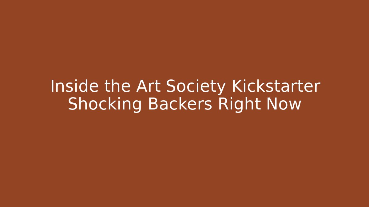 Inside the Art Society Kickstarter Shocking Backers Right Now