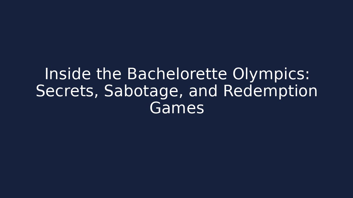 Inside the Bachelorette Olympics: Secrets, Sabotage, and Redemption Games