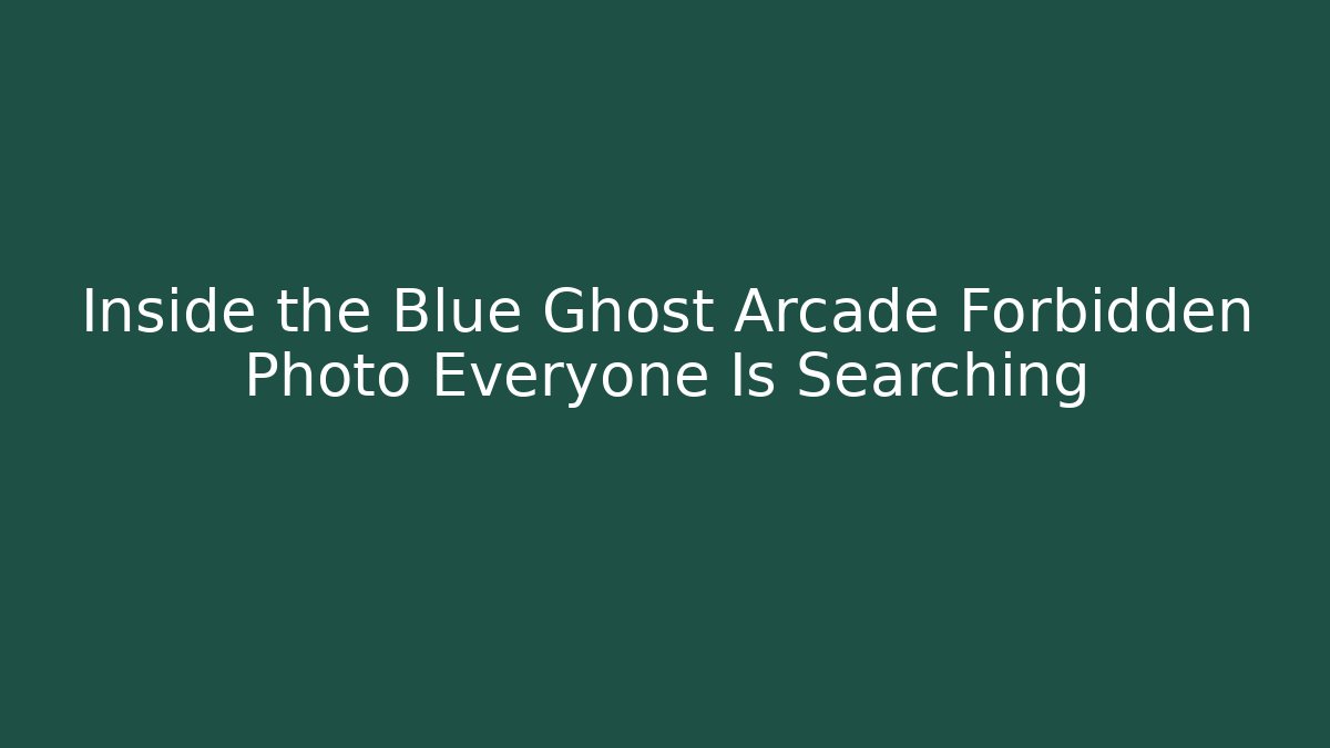Inside the Blue Ghost Arcade Forbidden Photo Everyone Is Searching
