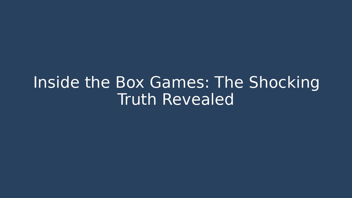 Inside the Box Games: The Shocking Truth Revealed