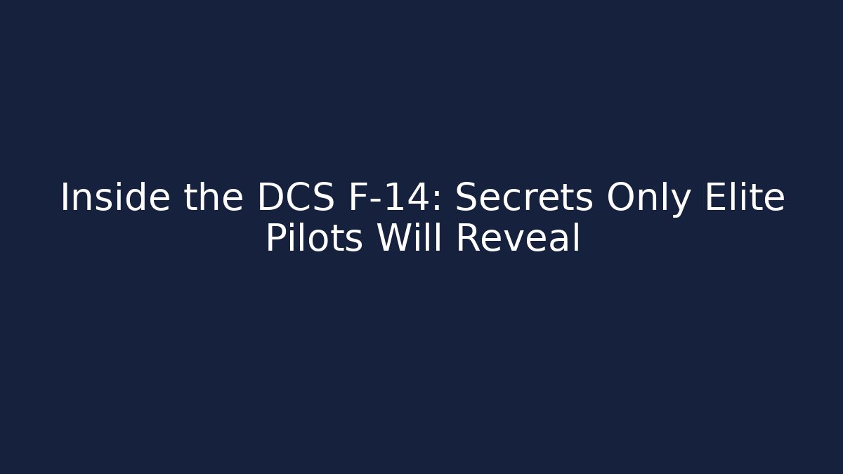 Inside the DCS F-14: Secrets Only Elite Pilots Will Reveal